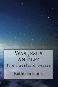 bokomslag Was Jesus an Elf?: The Faerland Series