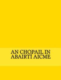 bokomslag An Chopail in Abairtí Aicme: Eiseamláirí na Nua-Ghaeilge do Fhoghlaimeoirí