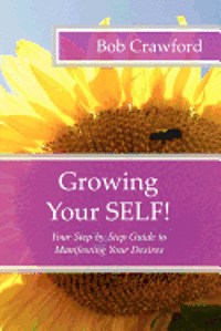 bokomslag Growing Your SELF!: Your Step by Step Guide to Manifesting Your Desires