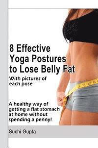 bokomslag 8 Effective Yoga Postures to Lose Belly Fat: A healthy way of getting flat stomach at home without spending a penny.