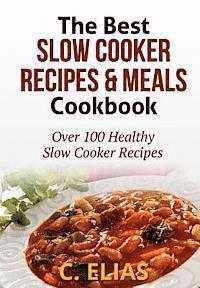 bokomslag The Best Slow Cooker Recipes & Meals Cookbook: Over 100 Healthy Slow Cooker Recipes, Vegetarian Slow Cooker Recipes, Slow Cooker Chicken, Pot Roast Re