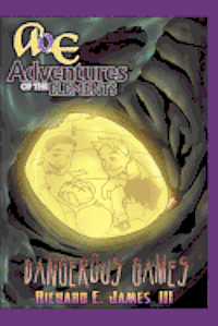 Dangerous Games: Adventures of the Elements 1