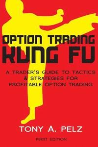 bokomslag Option Trading Kung Fu: A Trader's Guide to Tactics & Strategies for Profitable Option Trading
