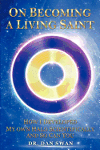 bokomslag On Becoming a Living Saint: How I Developed My Own Halo Scientifically and So Can You