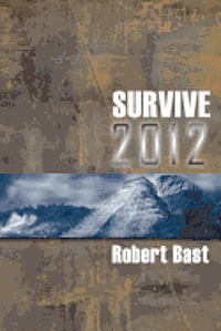 bokomslag Survive 2012: A Handbook For Doomsday Preppers. Discover Where and How to be Safe from a Global Cataclysm.