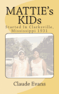 bokomslag MATTIE's KIDs: Created In Clarkdale Mississippi 1931