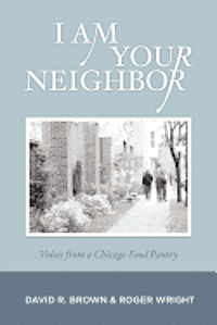 Roger Wright, David R. Brown - I Am Your Neighbor: Voices from a Chicago Food Pantry, Häftad