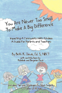 bokomslag You Are Never Too Small To Make A Big Difference: Impacting a Community with Kindness a Guide for Parents and Teachers Including Tips and Strategies t