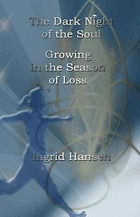 The Dark Night of the Soul: Growing in the Season of Loss 1