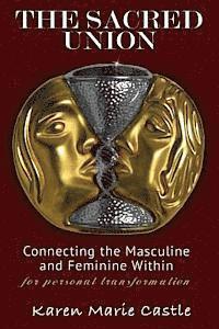 bokomslag The Sacred Union: Connecting the Masculine and Feminine Within for personal transformation