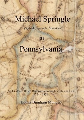 bokomslag Michael Springle (Sprinkle, Sprengle, Sprenkle) in Pennsylvania: An Evidence Based Reconstruction of His Life and Land