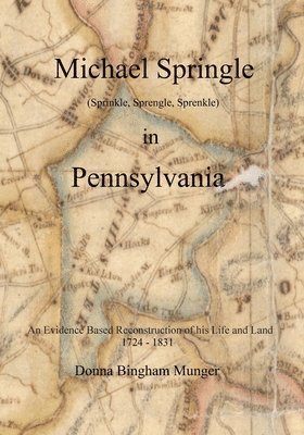 Donna Bingham Munger - Michael Springle (Sprinkle, Sprengle, Sprenkle) in Pennsylvania: An Evidence Based Reconstruction of His Life and Land, Häftad