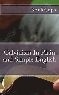 bokomslag Calvinism In Plain and Simple English