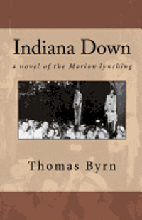 Thomas Byrn - Indiana Down: a novel of the Marion lynching, Häftad