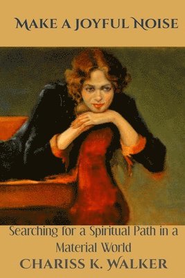 Make a Joyful Noise: Searching for a Spiritual Path in a Material World 1