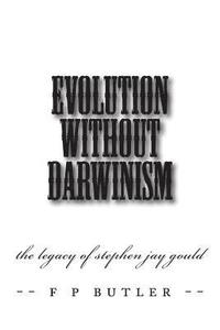 bokomslag Evolution Without Darwinism: The Legacy of Stephen Jay Gould