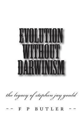 bokomslag Evolution Without Darwinism: The Legacy of Stephen Jay Gould