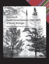 Ancestry of Ewald Conrad Swanson (1900 -1987) of Vassar, Michigan 1
