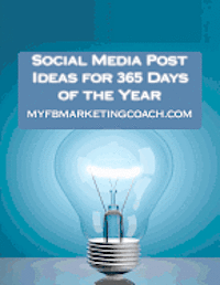 bokomslag Social Media Post Ideas for 365 Days of the Year: List of Over 3500 Holidays, Observances, and Special Events You Can Post About on Facebook, Twitter,