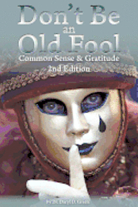 bokomslag Don't Be An Old Fool: Common Sense & Gratitude