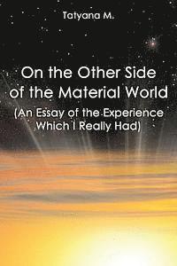 Tatyana M - On the Other Side of the Material World: An Essay of the Experience Which I Real, Häftad