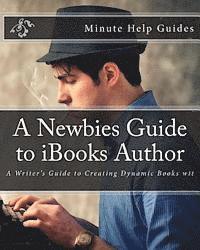 bokomslag A Newbies Guide to iBooks Author: A Writer's Guide to Creating Dynamic Books wit
