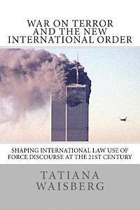 bokomslag War on Terror and the New International Order: Shaping International Law Use of Force Discourse at the 21st Century