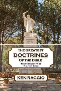 bokomslag The Greatest Doctrines Of The Bible: The Oneness of God and the New Birth