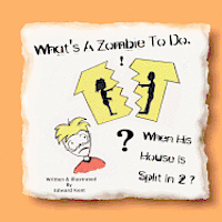 bokomslag What's A Zombie To Do, When His House Is Split In 2?