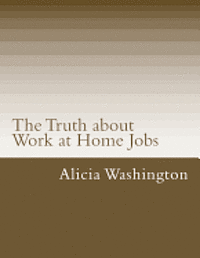 bokomslag The Truth about Work at Home Jobs: The answers to your questions about working at home