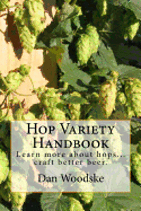 bokomslag Hop Variety Handbook: Learn More About Hop...Create Better Beer.