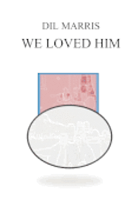 We Loved Him 1