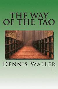 bokomslag The Way of the Tao, Living an Authentic Life: Lao Tzu's Tao Te Ching, A Treatise and Interpretation