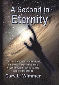 bokomslag A Second in Eternity: A 'near-death, out of body' experience and a voyage beyond time and space, into the Infinite