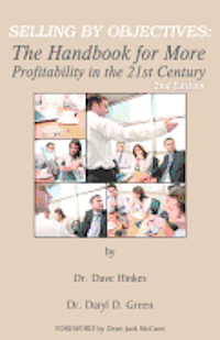 Daryl D. Green, Dave Hinkes - Selling By Objectives: The Handbook for More Profitability in the 21st Century (Second Edition), Häftad