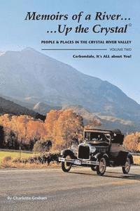 Memoirs of A River...Up the Crystal, Volume Two: People and Places in the Crystal River Valley-Carbondale, It's ALL about You! 1