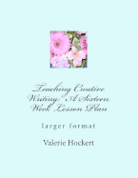 bokomslag Teaching Creative Writing: A Sixteen Week Lesson Plan: larger format