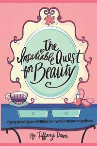bokomslag The Insatiable Quest for Beauty: A young woman's guide to overcoming our culture's obsession with perfection