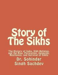 bokomslag Story of The Sikhs: The History of India, Sikh Religion, and the Rise, Perscution, Genocide, Resilience, and Survival of Sikhs