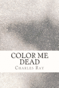 Color Me Dead: An Al Pennyback Mystery 1