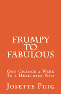 bokomslag Frumpy To Fabulous: 1 Change a Week To a Healthier You!