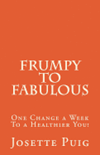 Josette Puig - Frumpy To Fabulous: 1 Change a Week To a Healthier You!, Häftad
