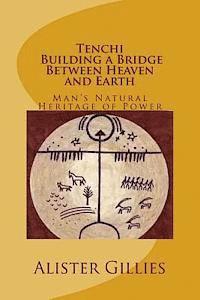 bokomslag Tenchi: Building a Bridge Between heaven and Earth: Man's Natural Heritage of Power