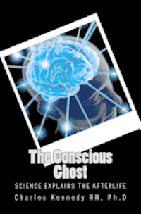 bokomslag The Conscious Ghost: Science Explains the Afterlife