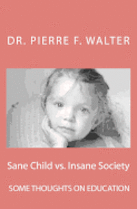 bokomslag Sane Child vs. Insane Society: Some Thoughts on Education
