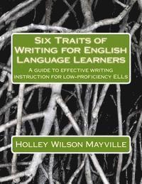 bokomslag Six Traits of Writing for English Language Learners: A guide to effective writing instruction for low-proficiency ELLs