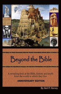 bokomslag Beyond the Bible: A revealing look at the Bible, history and myth from the world in which they lived.