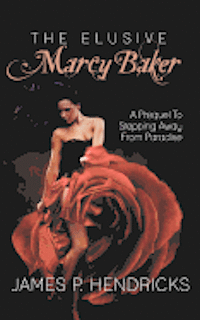 bokomslag The Elusive Marcy Baker: A Prequel To Stepping Away From Paradise