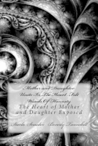 bokomslag Mother and Daughter Unite In The Heart Felt Words Of Honosty: The Heart of Mother and Daughter Exposed