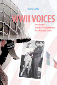 Hilary Kaiser - WWII Voices: American GI's and the French Women Who Married Them, Häftad